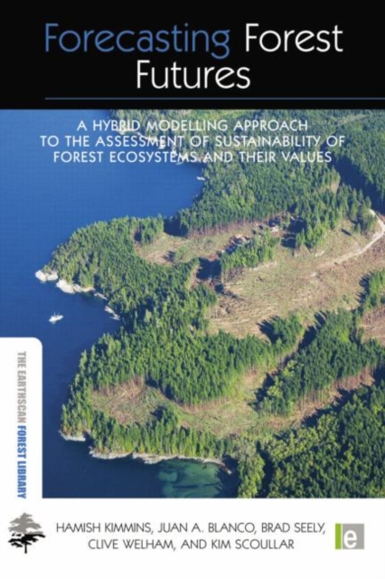 Forecasting Forest Futures : A Hybrid Modelling Approach to the Assessment of Sustainability of Forest Ecosystems and their Values, Paperback / softback Book