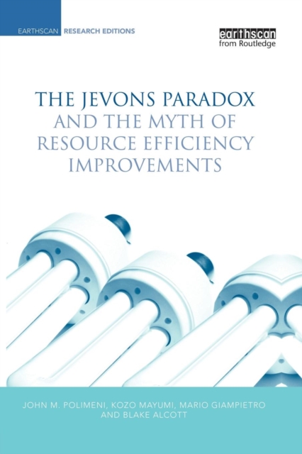 The Jevons Paradox and the Myth of Resource Efficiency Improvements, Paperback / softback Book