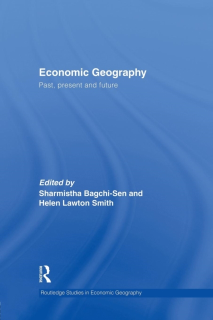 Economic Geography : Past, Present and Future, Paperback / softback Book