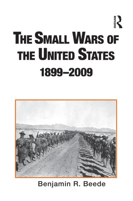 The Small Wars of the United States, 1899–2009 : An Annotated Bibliography, Paperback / softback Book