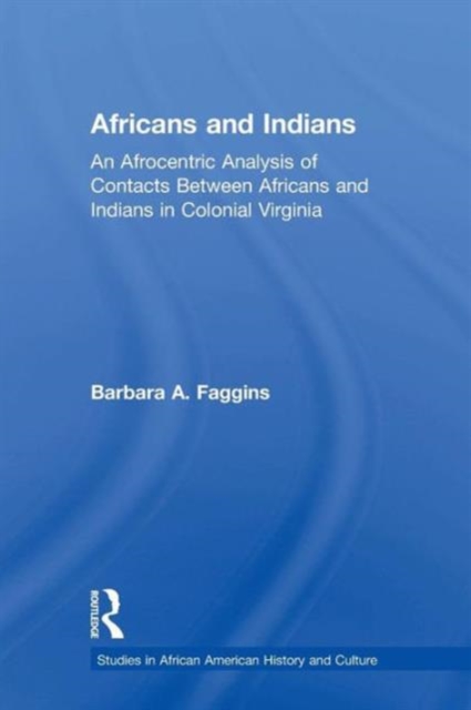 Africans and Indians : An Afrocentric Analysis of Contacts Between Africans and American Indians in Colonial Virginia, Paperback / softback Book
