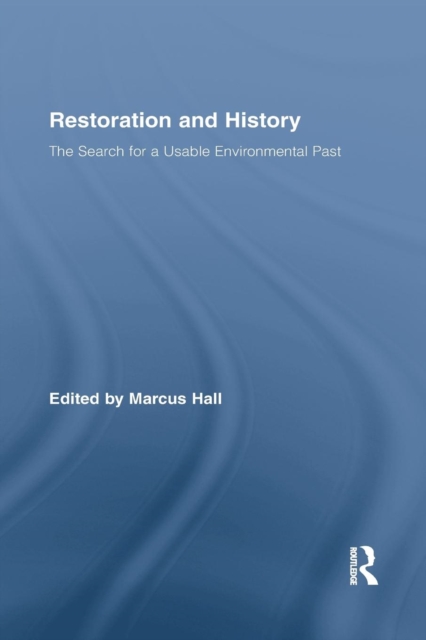Restoration and History : The Search for a Usable Environmental Past, Paperback / softback Book