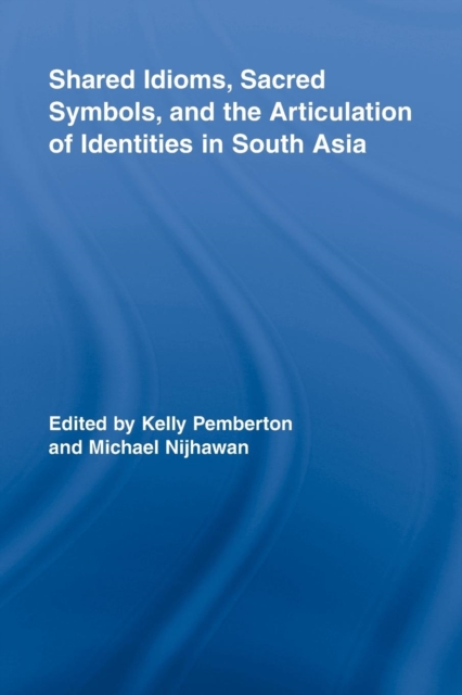 Shared Idioms, Sacred Symbols, and the Articulation of Identities in South Asia, Paperback / softback Book