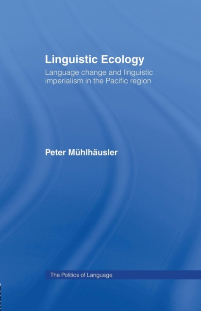 Linguistic Ecology : Language Change and Linguistic Imperialism in the Pacific Region, Paperback / softback Book