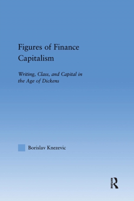 Figures of Finance Capitalism : Writing, Class and Capital in Mid-Victorian Narratives, Paperback / softback Book