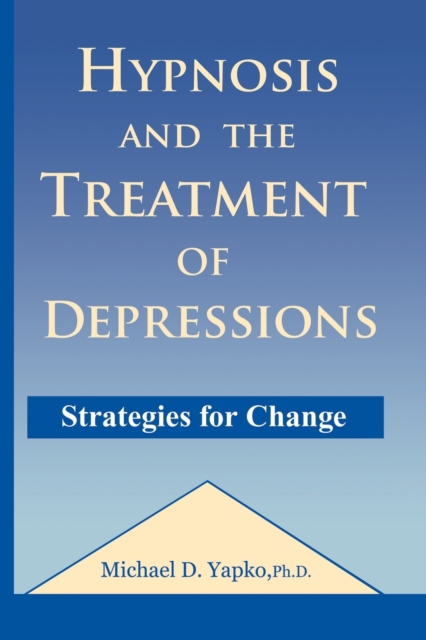 Hypnosis and the Treatment of Depressions : Strategies for Change, Paperback / softback Book
