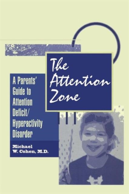 The Attention Zone : A Parent's Guide To Attention Deficit/Hyperactivity, Paperback / softback Book