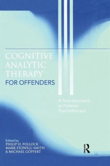 Cognitive Analytic Therapy for Offenders : A New Approach to Forensic Psychotherapy, Paperback / softback Book
