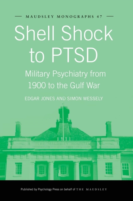 Shell Shock to PTSD : Military Psychiatry from 1900 to the Gulf War, Paperback / softback Book