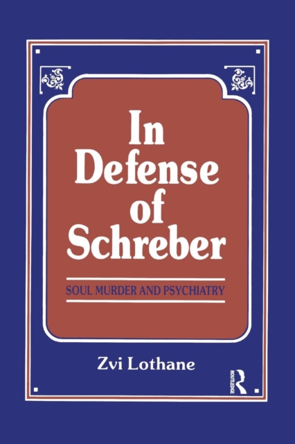 In Defense of Schreber : Soul Murder and Psychiatry, Paperback / softback Book