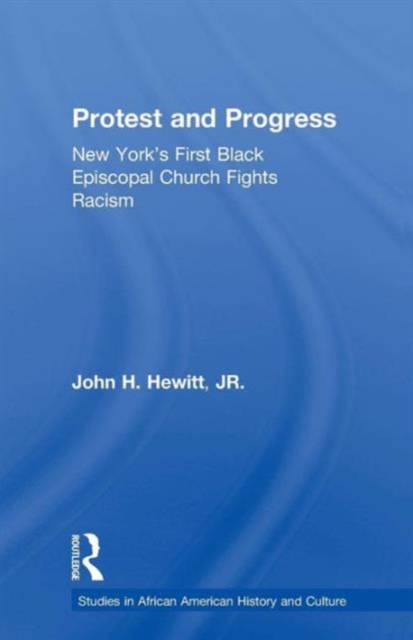 Protest and Progress : New York's First Black Episcopal Church Fights Racism, Paperback / softback Book