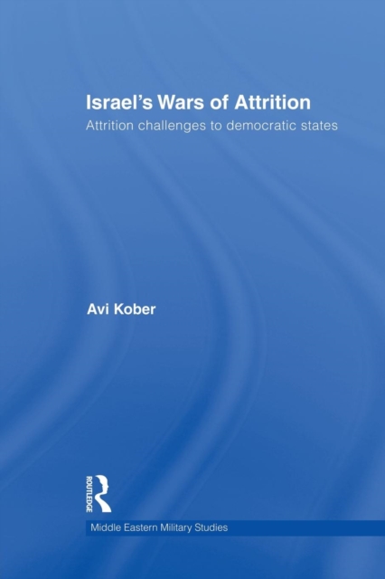 Israel's Wars of Attrition : Attrition Challenges to Democratic States, Paperback / softback Book