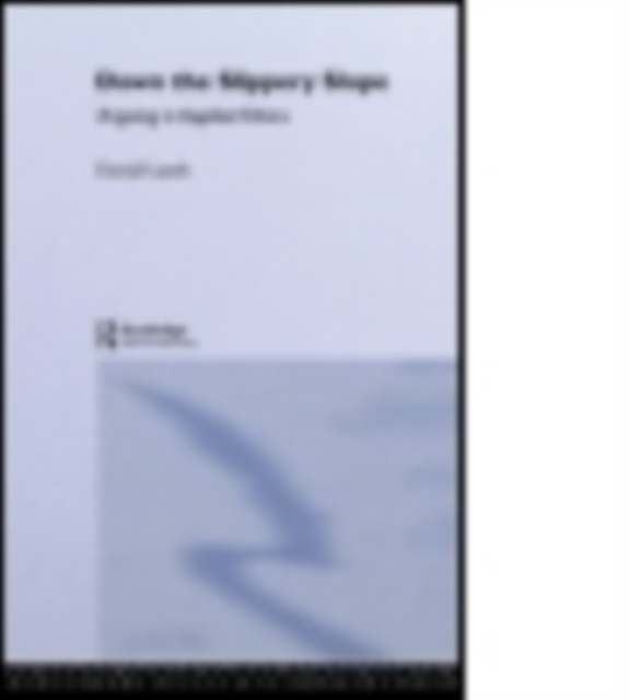 Down the Slippery Slope : Arguing in Applied Ethics, Paperback / softback Book