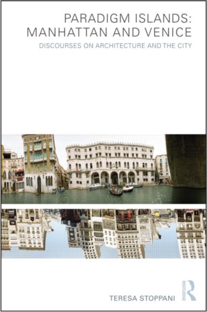 Paradigm Islands: Manhattan and Venice : Discourses on Architecture and the City, Paperback / softback Book