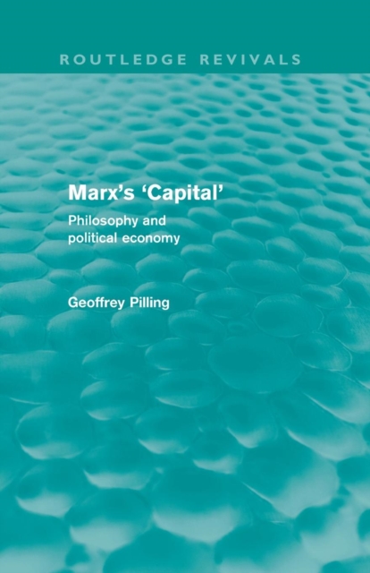 Marx's 'Capital' (Routledge Revivals) : Philosophy and Political Economy, Paperback / softback Book