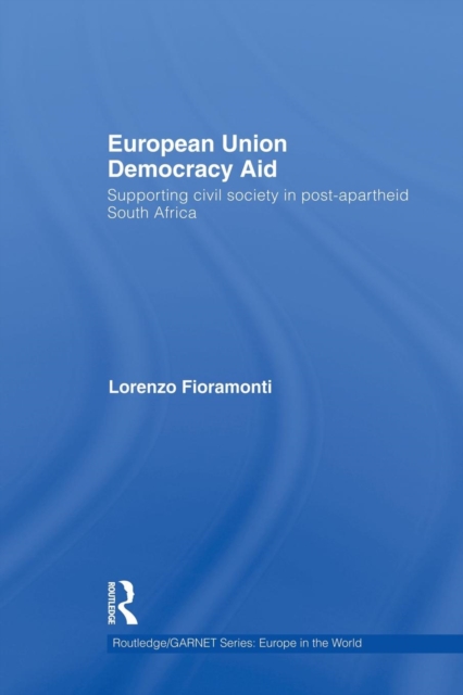 European Union Democracy Aid : Supporting civil society in post-apartheid South Africa, Paperback / softback Book