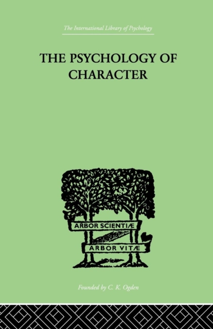 The Psychology Of Character : With a Survey of Personality in General, Paperback / softback Book