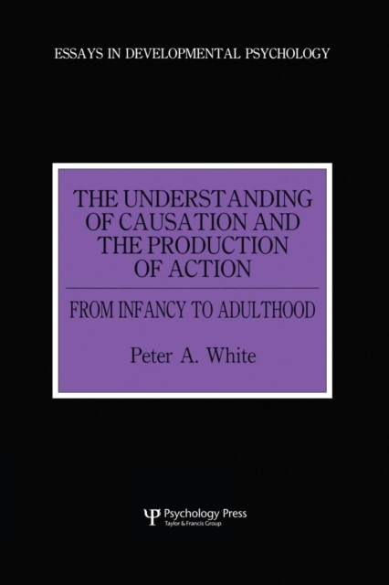 The Understanding of Causation and the Production of Action : From Infancy to Adulthood, Paperback / softback Book