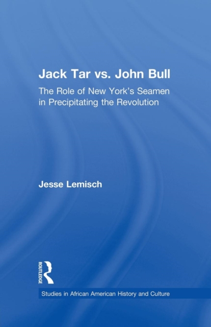 Jack Tar vs. John Bull : The Role of New York's Seamen in Precipitating the Revolution, Paperback / softback Book
