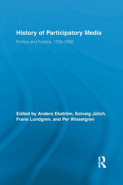 History of Participatory Media : Politics and Publics, 1750–2000, Paperback / softback Book