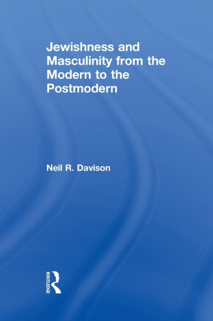 Jewishness and Masculinity from the Modern to the Postmodern, Paperback / softback Book