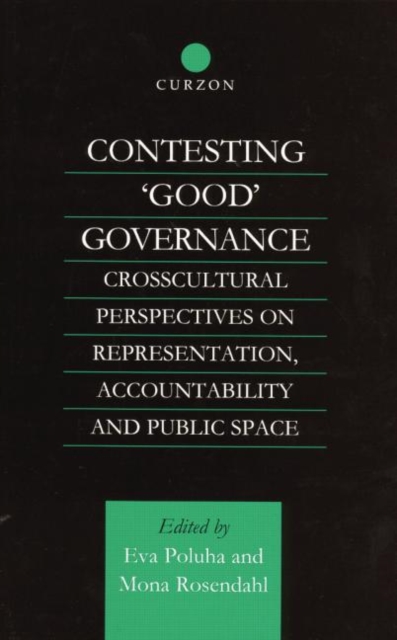 Contesting 'Good' Governance : Crosscultural Perspectives on Representation, Accountability and Public Space, Paperback / softback Book
