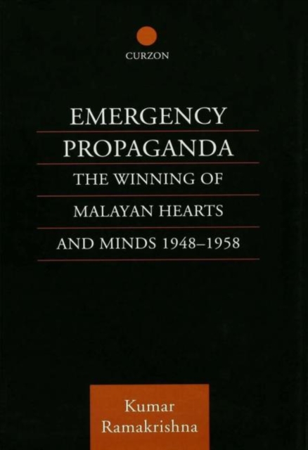 Emergency Propaganda : The Winning of Malayan Hearts and Minds 1948-1958, Paperback / softback Book
