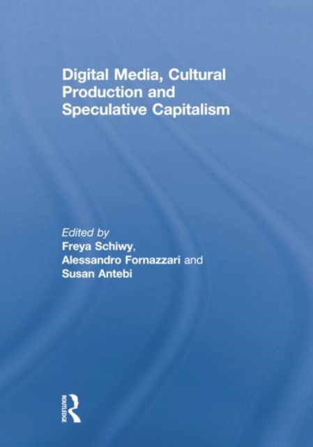Digital Media, Cultural Production and Speculative Capitalism, Paperback / softback Book