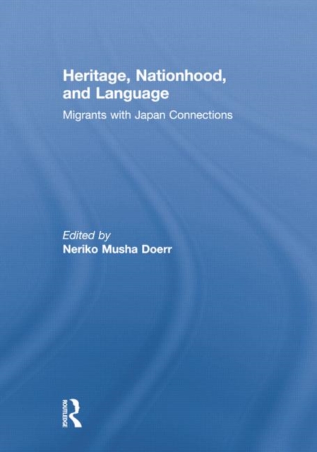 Heritage, Nationhood, and Language : Migrants with Connections to Japan, Paperback / softback Book