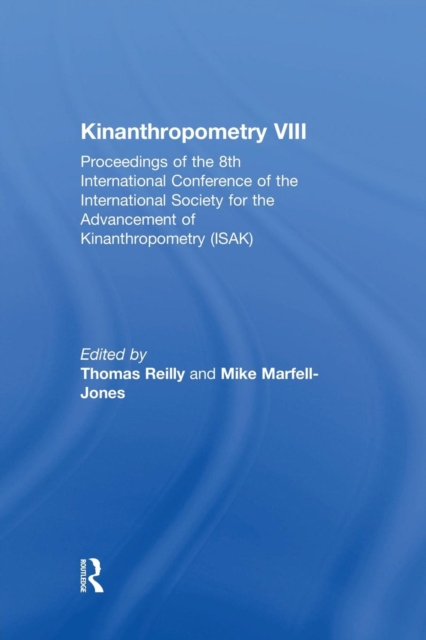 Kinanthropometry VIII : Proceedings of the 8th International Conference of the International Society for the Advancement of Kinanthropometry (ISAK), Paperback / softback Book