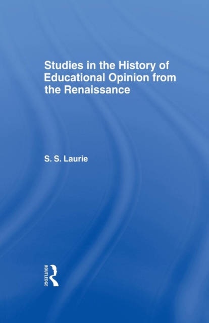 Studies in the History of Education Opinion from the Renaissance, Paperback / softback Book