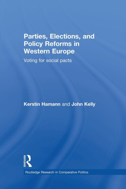 Parties, Elections, and Policy Reforms in Western Europe : Voting for Social Pacts, Paperback / softback Book