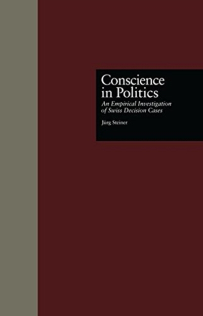 Conscience in Politics : An Empirical Investigation of Swiss Decision Cases, Paperback / softback Book