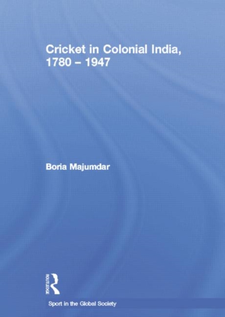 Cricket in Colonial India 1780 – 1947, Paperback / softback Book