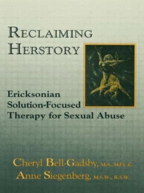 Reclaiming Herstory : Ericksonian Solution-Focused Therapy For Sexual Abuse, Paperback / softback Book