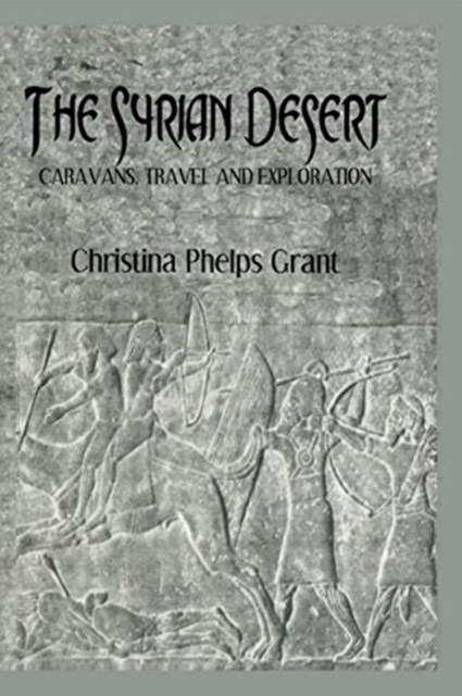 The Syrian Desert : Caravans, Travel and Explorations, Paperback / softback Book