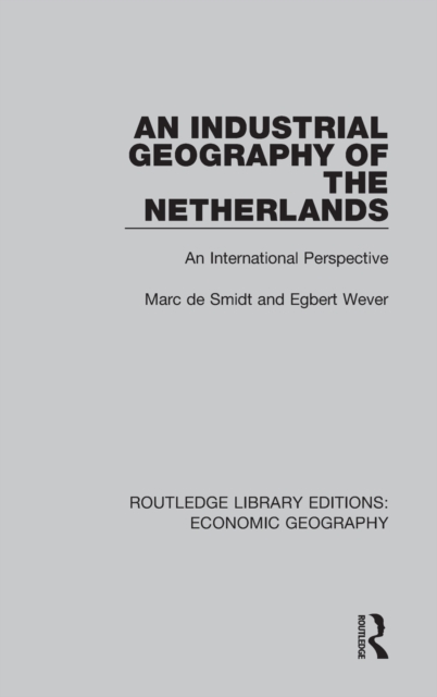 An Industrial Geography of the Netherlands, Hardback Book