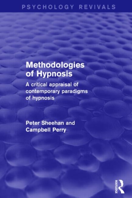 Methodologies of Hypnosis (Psychology Revivals) : A Critical Appraisal of Contemporary Paradigms of Hypnosis, Hardback Book