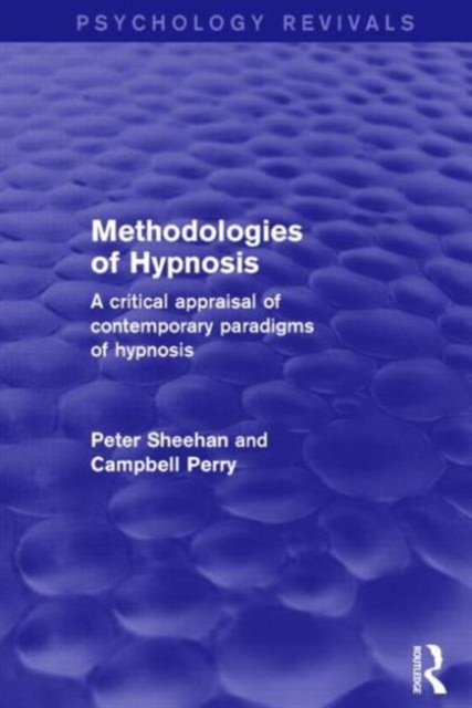 Methodologies of Hypnosis (Psychology Revivals) : A Critical Appraisal of Contemporary Paradigms of Hypnosis, Paperback / softback Book