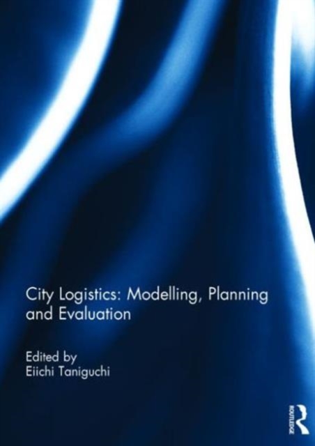 City Logistics: Modelling, planning and evaluation, Hardback Book