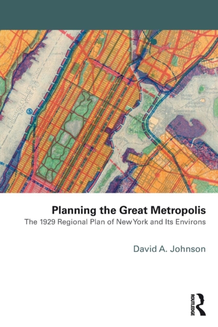 Planning the Great Metropolis : The 1929 regional plan of New York and its environs, Paperback / softback Book