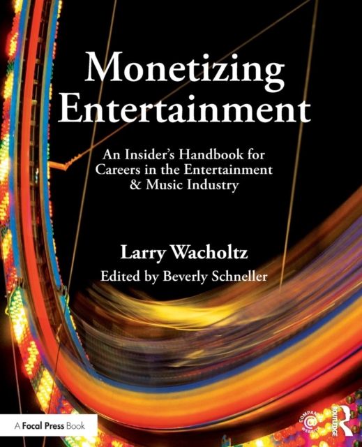 Monetizing Entertainment : An Insider's Handbook for Careers in the Entertainment & Music Industry, Paperback / softback Book