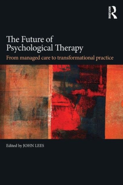 The Future of Psychological Therapy : From Managed Care to Transformational Practice, Paperback / softback Book