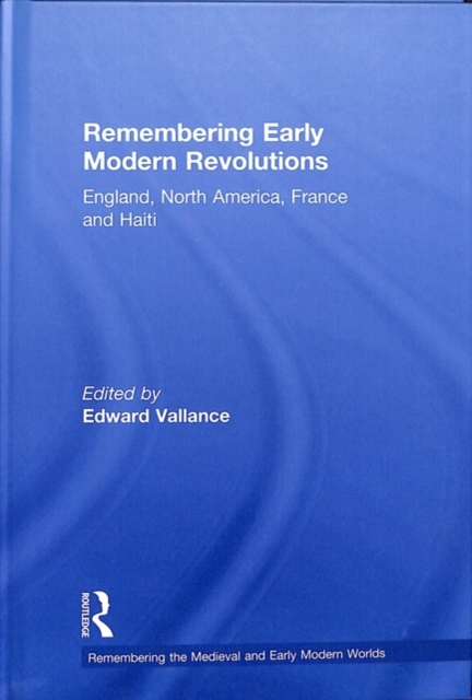 Remembering Early Modern Revolutions : England, North America, France and Haiti, Hardback Book