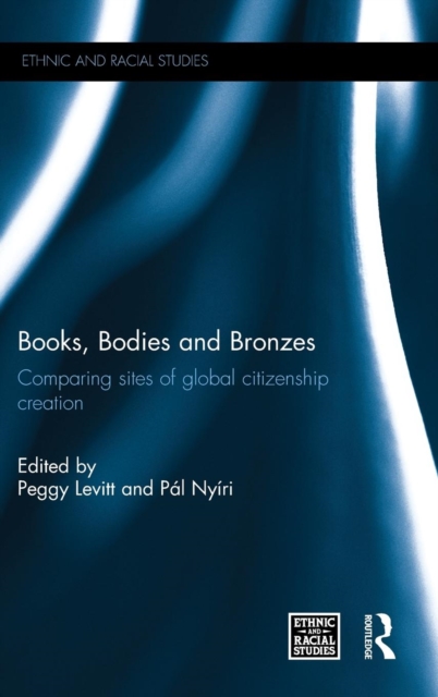 Books, Bodies and Bronzes : Comparing Sites of Global Citizenship Creation, Hardback Book