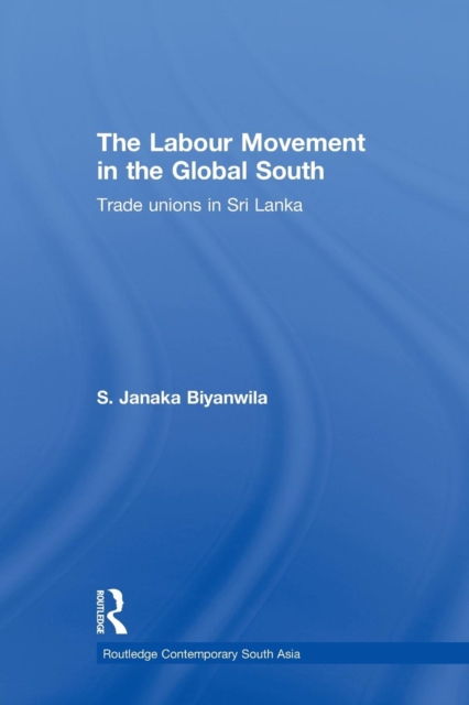 The Labour Movement in the Global South : Trade Unions in Sri Lanka, Paperback / softback Book