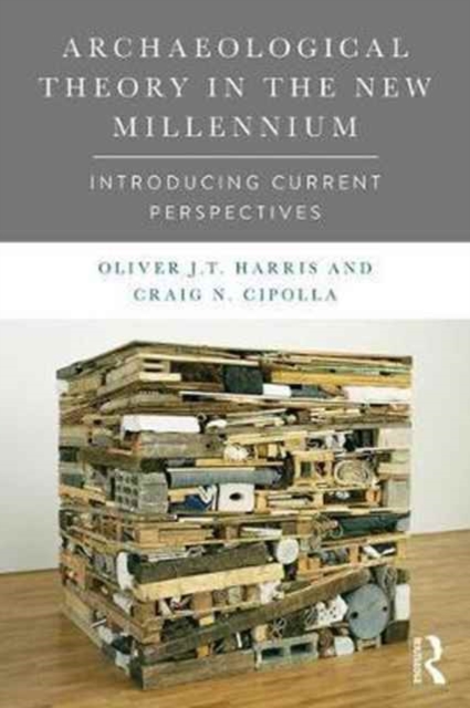 Archaeological Theory in the New Millennium : Introducing Current Perspectives, Paperback / softback Book