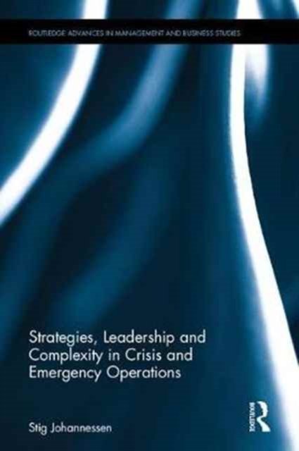 Strategies, Leadership and Complexity in Crisis and Emergency Operations, Hardback Book