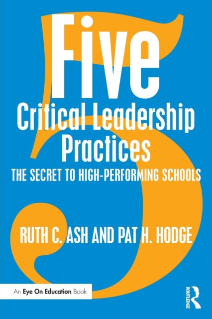 Five Critical Leadership Practices : The Secret to High-Performing Schools, Paperback / softback Book