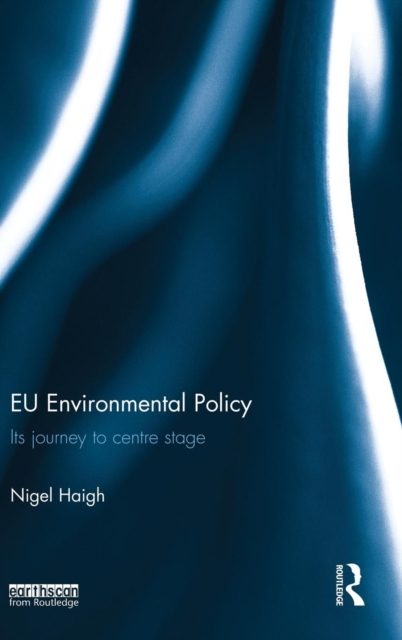 EU Environmental Policy : Its journey to centre stage, Hardback Book